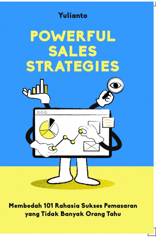 Powerful Sales Strategies : Membedah 101 rahasia sukses pemasaran yang tidak banyak orang tahu
