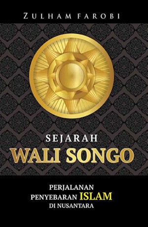 SEJARAH WALI SONGO: Perjalanan Penyebaran Islam di Nusantara