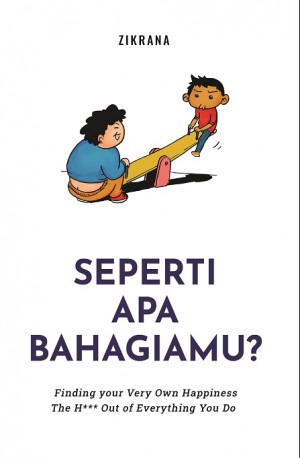 SEPERTI APA BAHAGIAMU?: Finding Your Very Own Happiness The H*** Out Of Everything You Do