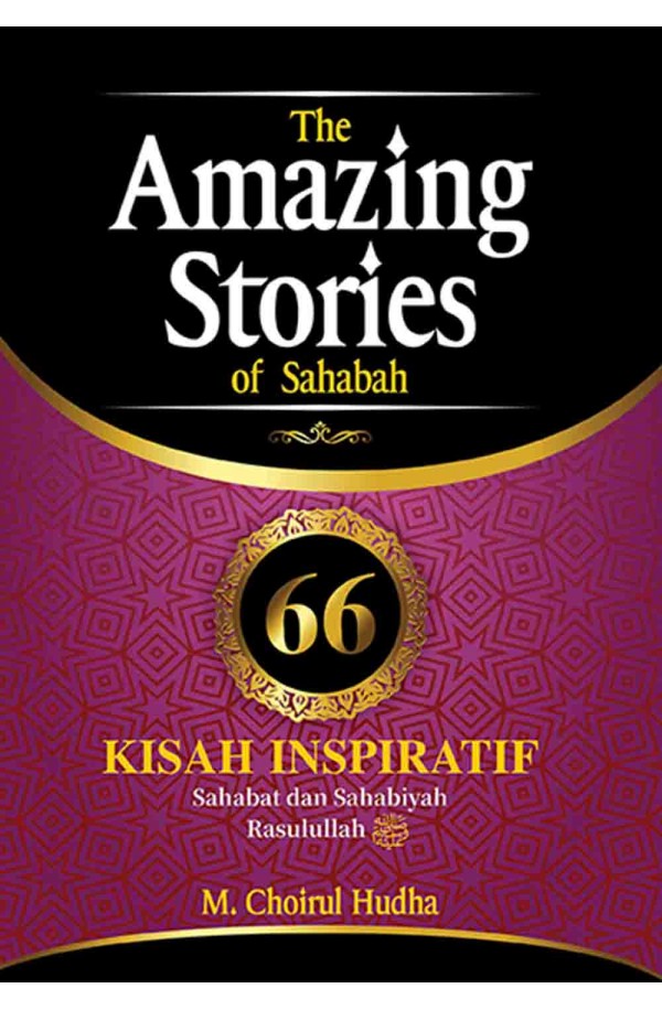 THE AMAZING STORIES OF SAHABAH: 66 Kisah Inspiratif Sahabat dan Sahabiyah Rasulullah