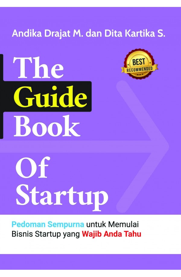 The guide book of startup : pedoman sempurna untuk memulai bisnis startup yang wajib anda tahu