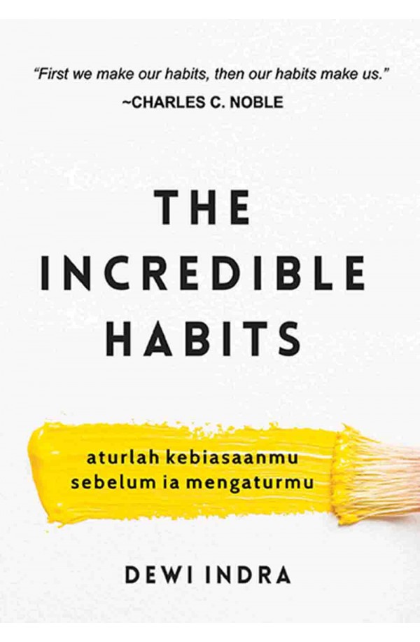 THE INCREDIBLE HABITS: Aturlah Kebiasaan, Sebelum Ia Mengaturmu