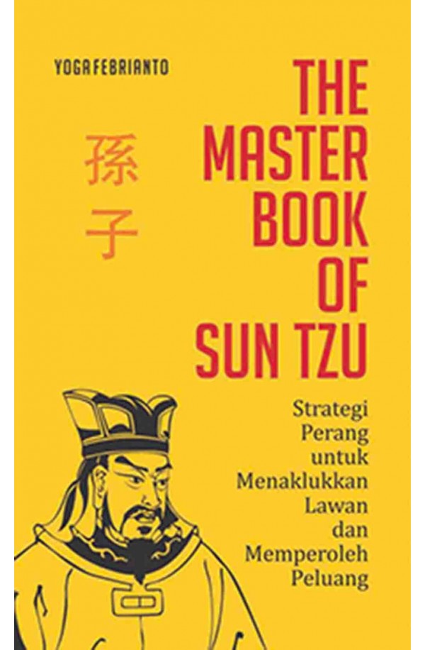 The Master Book of Sun Tzu: Strategi Perang untuk Menaklukkan Lawan dan Memperoleh Peluang 