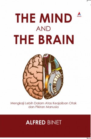 THE MIND AND THE BRAIN: Mengkaji Lebih Dalam Atas Keajaiban Otak dan Pikiran Manusia