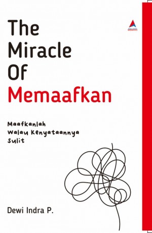 THE MIRACLE OF MEMAAFKAN : Maafkanlah Walau Kenyataannya Sulit