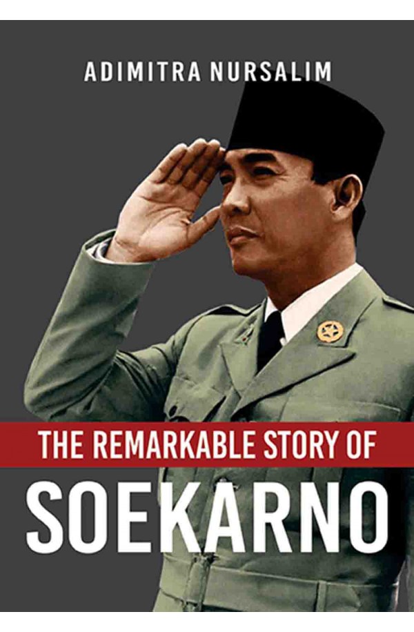 THE REMARKABLE STORY OF SOEKARNO