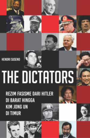 THE DICTATORS: Rezim Fasisme Dari Hitler Di Barat Hingga Kim Jong Un Di Timur