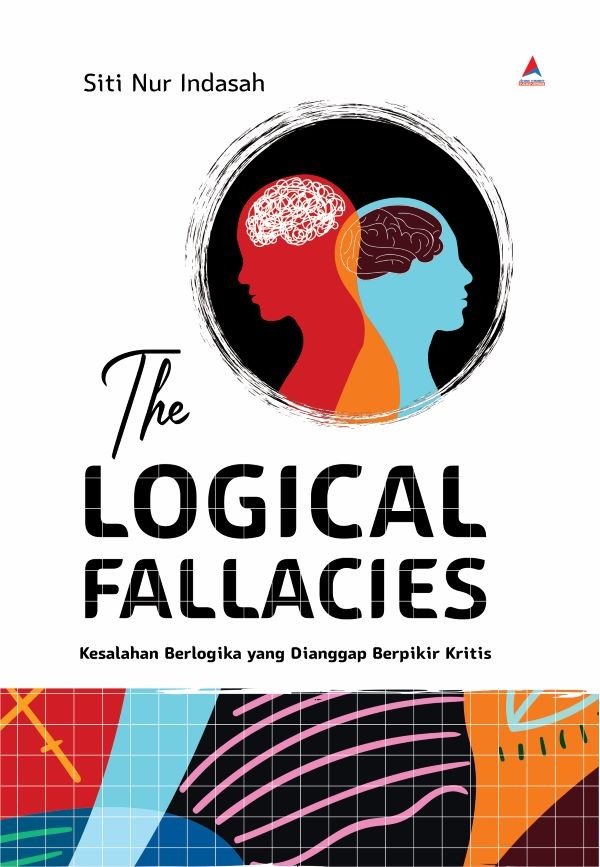 THE LOGICAL FALLACIES: Kesalahan Berlogika yang Dianggap Berpikir Kritis