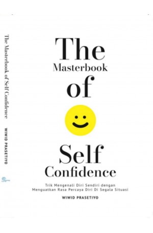 The Masterbook of self confidence : trik mengenali diri sendiri dengan menguatkan rasa percaya diri di segala situasi
