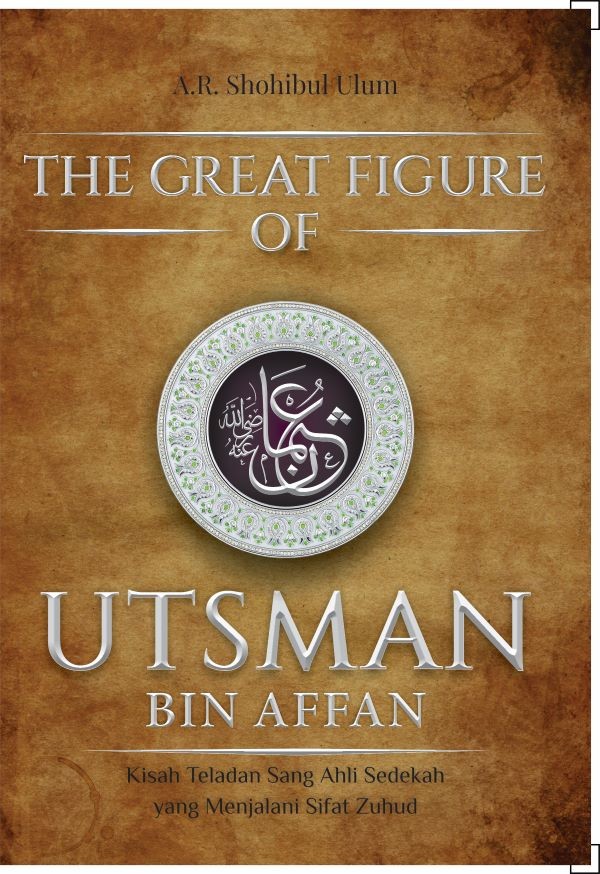 The Great Figure of Utsman bin Affan : Kisah teladan sang ahli sedekah yang menjalani sifat zuhud