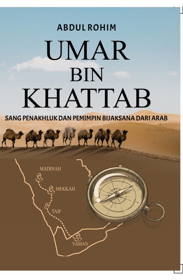 Umar bin Khattab : Sang Penakhluk dan Pemimpin Bijaksana dari Arab
