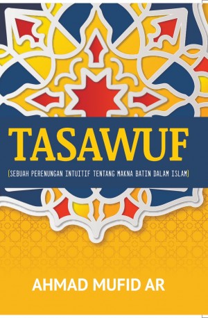 Tasawuf: Sebuah Perenungan Intuitif tentang Makna Batin dalam Islam