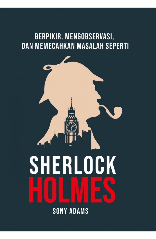 Berpikir, Mengobservasi, dan Memecahkan Masalah Seperti Sherlock Holmes