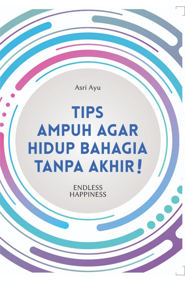 Tips Ampuh Agar Hidup Bahagia Tanpa Akhir: Endless Happiness