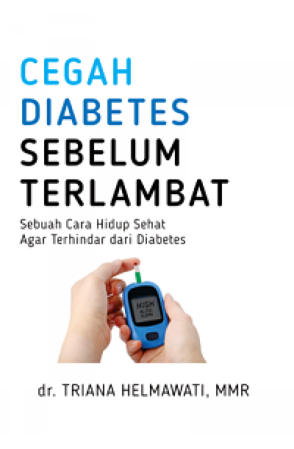 CEGAH DIABETES SEBELUM TERLAMBAT: Sebuah Cara Hidup Sehat Agar Terhindar dari Diabetes