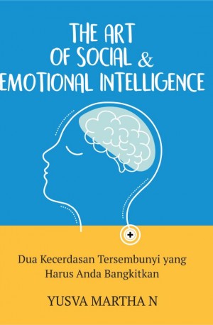 The Art Of Social & Emotional Intelligence : Dua Kecerdasan Tersembunyi yang Harus Anda Bangkitkan
