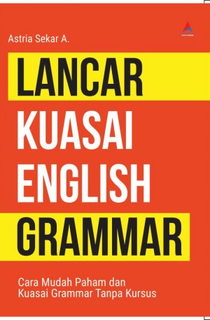 LANCAR KUASAI ENGLISH GRAMMAR : Cara Mudah Paham dan Kuasai Grammar Tanpa Kursus