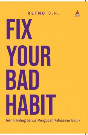 Fix Your Bad Habit : teknik paling serius mengubah kebiasaan buruk