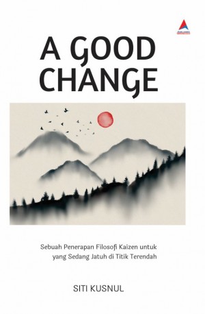  A GOOD CHANGE : Sebuah Penerapan Filosofi Kaizen untuk yang Sedang Jatuh di Titik Terendah