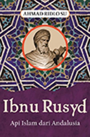 IBNU RUSYD (AVERROES) : Api Islam dari Andalusia