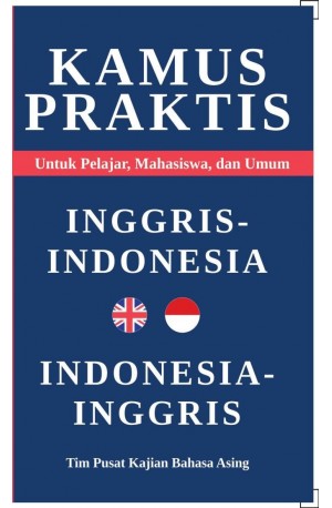 Kamus Praktis Inggris-Indonesia Indonesia-Inggris : Untuk pelajar, mahasiswa, dan umum