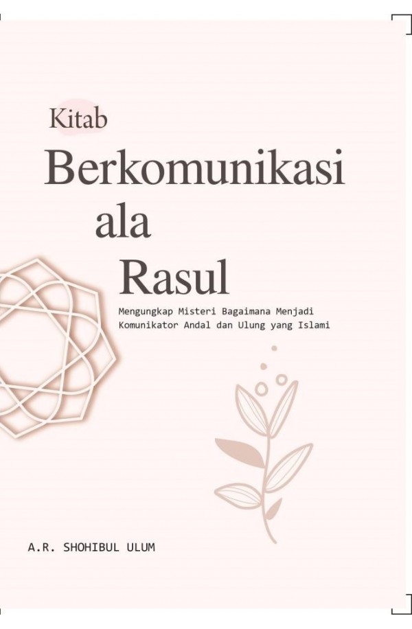 Kitab Berkomunikasi ala Rasul = mengungkap misteri bagaimana menjadi komunikator andal dan ulung yang islami