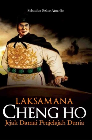 Laksamana Cheng Ho: Jejak Damai Penjelajah Dunia