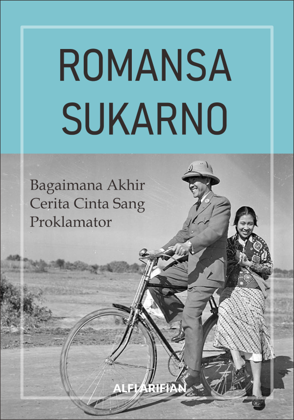 ROMANSA SUKARNO : Bagaimana Akhir Cerita Cinta Sang Proklamator