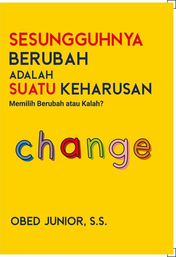 SESUNGGUHNYA BERUBAH ADALAH SUATU KEHARUSAN : Memilih Berubah atau Kalah?