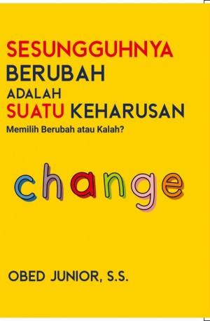 SESUNGGUHNYA BERUBAH ADALAH SUATU KEHARUSAN : Memilih Berubah atau Kalah?