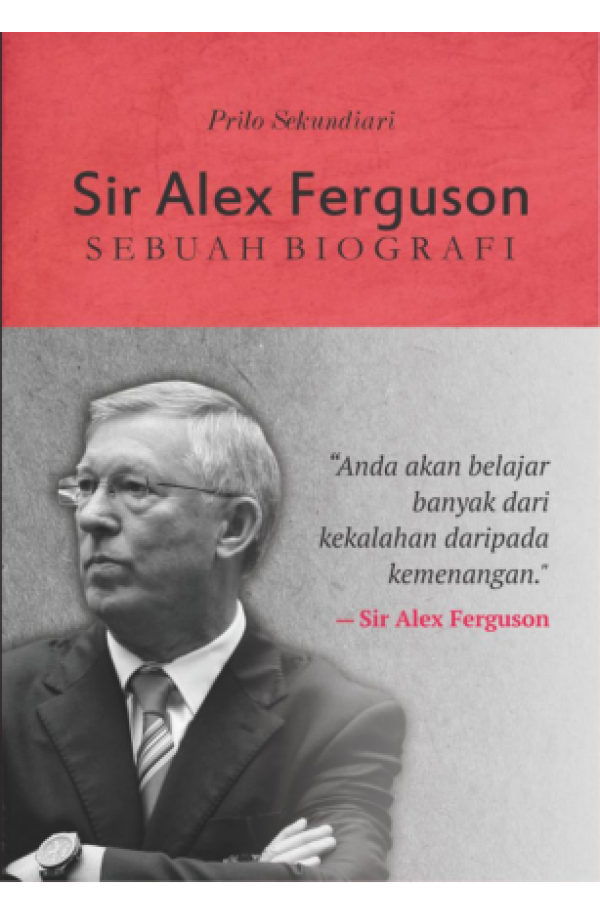 SIR ALEX FERGUSON : SEBUAH BIOGRAFI