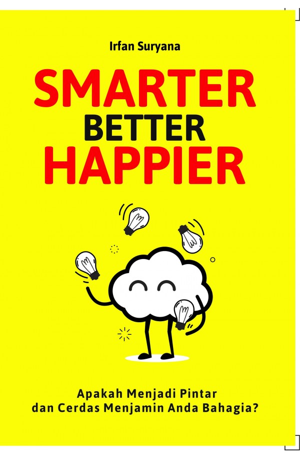 Smarter  Better Happier : Apakah Menjadi Pintar dan Cerdas Menjamin Anda Bahagia?
