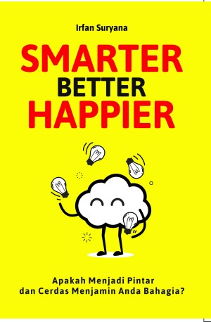 Smarter  Better Happier : Apakah Menjadi Pintar dan Cerdas Menjamin Anda Bahagia?