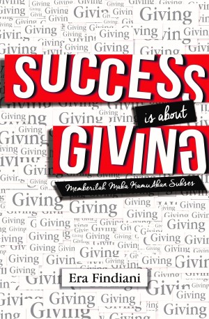 Success Is About Giving: Memberilah Maka Kamu Akan Sukses