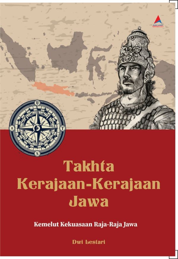 TAKHTA KERAJAAN-KERAJAAN JAWA: Kemelut Kekuasaan Raja-Raja Jawa