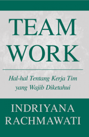 TEAM WORK : Hal-Hal Tentang Kerja Tim yang Wajib Diketahui