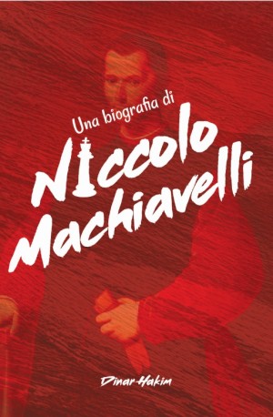 Una Biografia di Niccolo Machiavelli