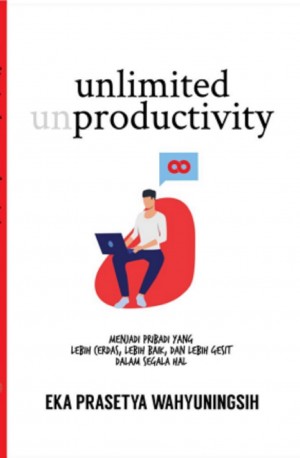 Unlimited Productivity: menjadi pribadi yang lebih cerdas, lebih baik, dan lebih gesit dalam segala hal