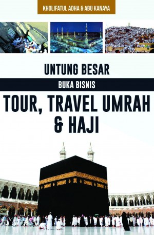 Untung Besar Buka Bisnis Tour, Travel Umrah & Haji