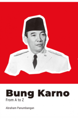 BUNG KARNO: FROM A TO Z