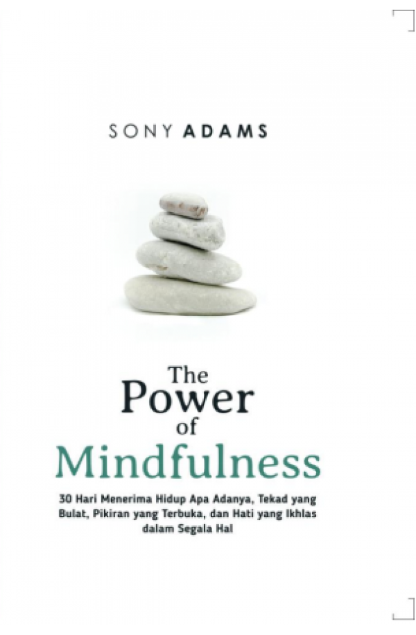 The Power of Mindfulness: 30 Hari Menerima Hidup Apa Adanya, Tekad yang Bulat, Pikiran yang Terbuka, dan Hati yang Ikhlas dalam Segala Hal