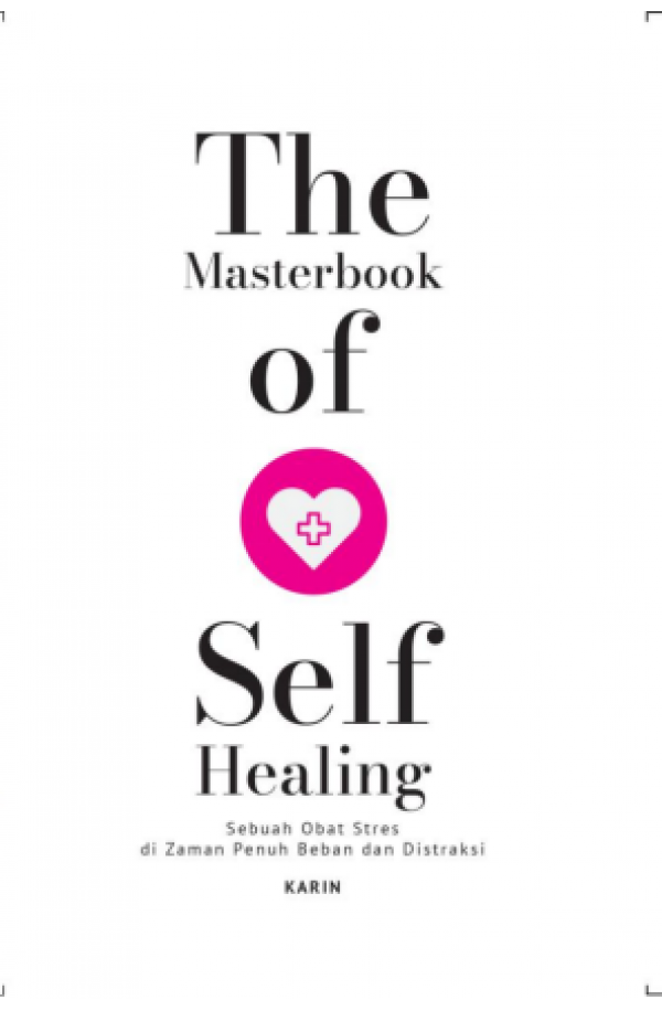 The masterbook of self healing : sebuah obat stres di zaman penuh beban dan distraksi