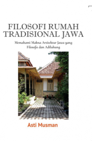 Filosofi Rumah Tradisional Jawa : Memahami makna arsitektur jawa yang filosofis dan adiluhung