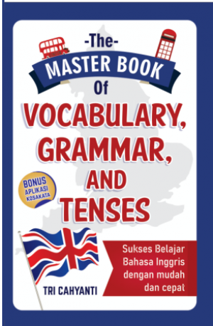 The Master Book of Vocabulary, Grammar, and Tenses: Sukses Belajar Bahasa Inggris dengan Mudah dan Cepat